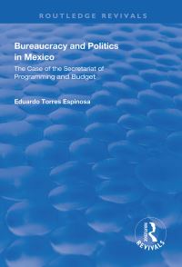 Book Cover for Bureaucracy and Politics in Mexico by Eduardo Torres Espinosa