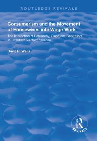 Book Cover for Consumerism and the Movement of Housewives Into Wage Work by David R Wells