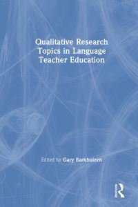 Book Cover for Qualitative Research Topics in Language Teacher Education by Gary Patrick Barkhuizen