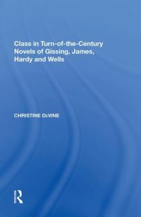 Book Cover for Class in Turn-of-the-Century Novels of Gissing, James, Hardy and Wells by Christine DeVine