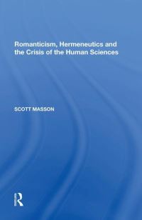 Book Cover for Romanticism, Hermeneutics and the Crisis of the Human Sciences by Scott Masson
