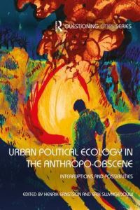 Book Cover for Urban Political Ecology in the Anthropo-Obscene by Henrik Ernstson, E Swyngedouw