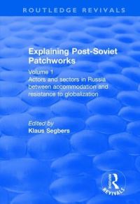 Book Cover for Explaining Post-Soviet Patchworks. Volume 1 Actors and Sectors in Russia Between Accommodation and Resistance to Globalization by Klaus Segbers