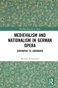 Book Cover for Medievalism and Nationalism in German Opera by Michael S Richardson