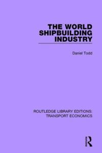 Book Cover for The World Shipbuilding Industry by Daniel Todd