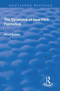 Book Cover for The Dynamics of New Firm Formation by Vinod Sutaria