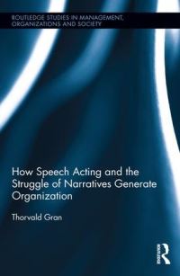 Book Cover for How Speech Acting and the Struggle of Narratives Generate Organization by Thorvald Gran