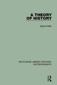 Book Cover for A Theory of History by Ágnes Heller