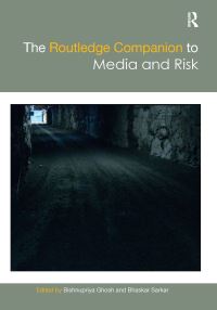 Book Cover for The Routledge Companion to Media and Risk by Bishnupriya Ghosh, Bhaskar Sarkar