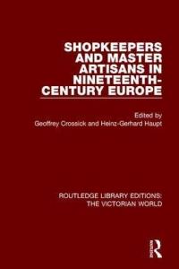 Book Cover for Shopkeepers and Master Artisans in Ninteenth-Century Europe by Geoffrey Crossick, HeinzGerhard Haupt