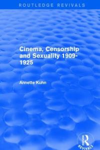 Book Cover for Cinema, Censorship and Sexuality 1909-1925 by Annette Kuhn