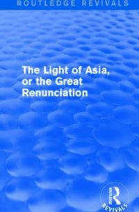 Book Cover for The Light of Asia, or the Great Renunciation (Mahâbhinishkramana) by Edwin Arnold