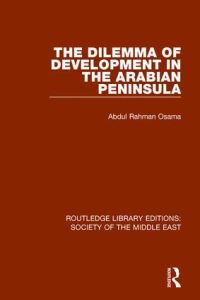 Book Cover for The Dilemma of Development in the Arabian Peninsula by Abdul Rahman Osama