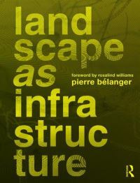 Book Cover for Landscape as Infrastructure by Pierre Bélanger