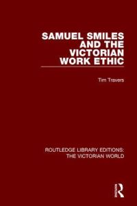 Book Cover for Samuel Smiles and the Victorian Work Ethic by Timothy Travers