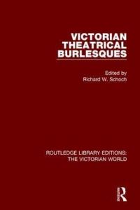 Book Cover for Victorian Theatrical Burlesques by Richard W Schoch