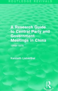 Book Cover for A Research Guide to Central Party and Government Meetings in China by Kenneth Lieberthal