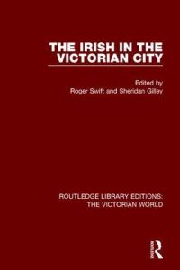 Book Cover for The Irish in the Victorian City by Roger Swift, Sheridan Gilley