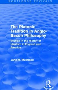 Book Cover for The Platonic Tradition in Anglo-Saxon Philosophy by John H Muirhead