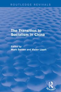 Book Cover for The Transition to Socialism in China by Mark Selden, Victor D Lippit