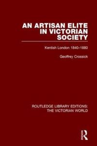 Book Cover for An Artisan Elite in Victorian Society by Geoffrey Crossick