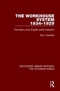 Book Cover for The Workhouse System 1834-1929 by M. A. Crowther
