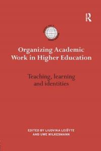 Book Cover for Organizing Academic Work in Higher Education by Liudvika Leisyte, Uwe Wilkesmann