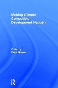 Book Cover for Making Climate Compatible Development Happen by Fiona Nunan