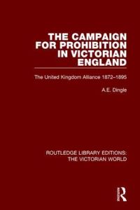 Book Cover for The Campaign for Prohibition in Victorian England by A E Dingle