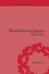 Book Cover for Slaveholders in Jamaica by Christer Petley