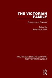 Book Cover for The Victorian Family by Anthony S. Wohl
