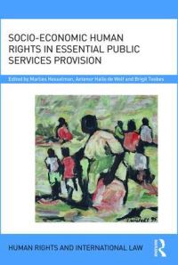 Book Cover for Socio-Economic Human Rights in Essential Public Services Provision by Marlies Hesselman, Antenor Hallo de Wolf, Brigit C A Toebes