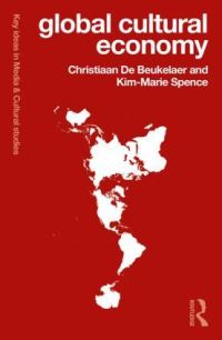 Book Cover for Global Cultural Economy by Christiaan De Beukelaer, KimMarie Spence