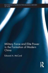 Book Cover for Military Force and Elite Power in the Formation of Modern China by Edward Allen McCord