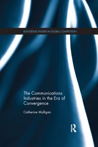 Book Cover for The Communications Industries in the Era of Convergence by Catherine Mulligan