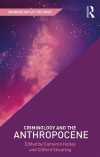 Book Cover for Criminology and the Anthropocene by Cameron Holley, Clifford Shearing