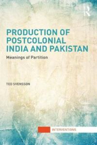 Book Cover for Production of Postcolonial India and Pakistan by Ted Svensson