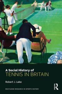 Book Cover for A Social History of Tennis in Britain by Robert Lake