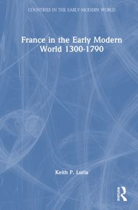 Book Cover for France in the Early Modern World 1300-1790 by Keith P Luria