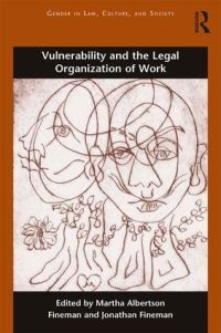 Book Cover for Vulnerability and the Legal Organization of Work by Martha Fineman, Jonathan W Fineman