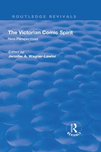 Book Cover for The Victorian Comic Spirit by Jennifer WagnerLawlor