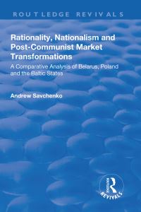 Book Cover for Rationality, Nationalism and Post-Communist Market Transformation by Andrew Savchenko