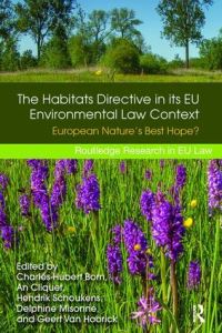 Book Cover for The Habitats Directive in Its EU Environmental Law Context by CharlesHubert Born, An Cliquet, Hendrik Schoukens, Delphine Misonne, Geert van Hoorick
