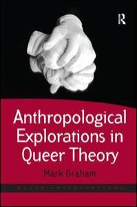 Book Cover for Anthropological Explorations in Queer Theory by Mark Graham