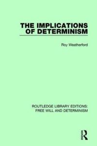 Book Cover for The Implications of Determinism by Roy Weatherford