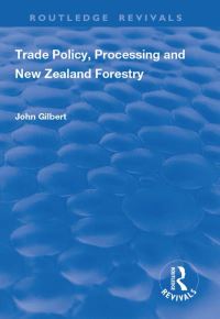 Book Cover for Trade Policy, Processing and New Zealand Forestry by John Gilbert