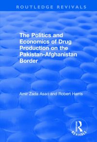 Book Cover for The Politics and Economics of Drug Production on the Pakistan-Afghanistan Border by Amir Zada Asad, Robert Harris
