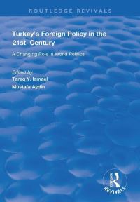 Book Cover for Turkey's Foreign Policy in the Twenty-First Century by Tareq Y Ismael, Mustafa Aydn