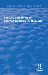 Book Cover for The Life and Times of Thomas Stukeley (C.1525-78) by Juan E Tazón