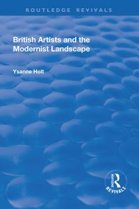 Book Cover for British Artists and the Modernist Landscape by Ysanne Holt